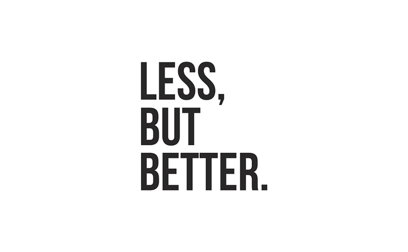 Weniger aber besser / Less is more