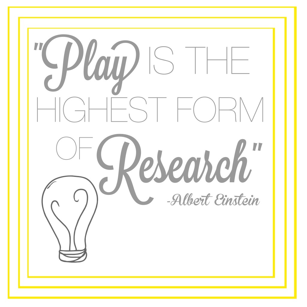 Play is the highest form of reasearch